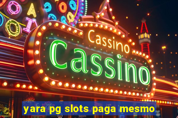 yara pg slots paga mesmo